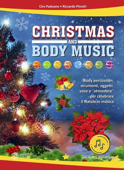Christmas and body music. Body percussion, strumenti, oggetti, voce e "atmosfere" per celebrare il Natale in musica. Con File audio online - Ciro Paduano,Riccardo Pinotti - copertina