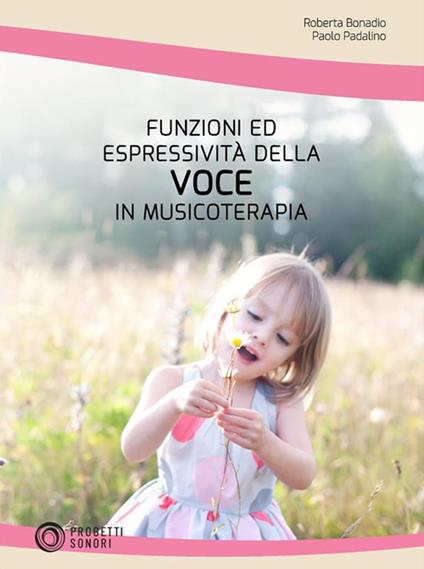 Funzioni ed espressività della voce in musicoterapia - Roberta Bonadio,Paolo Padalino - ebook