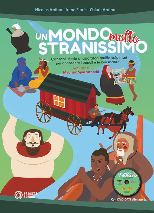 Un mondo molto stranissimo. Canzoni, storie e laboratori multidisciplinari per conoscere i popoli e le loro usanze. Con DVD-ROM - Nicolas Ardino,Irene Floris,Chiara Ardino - copertina