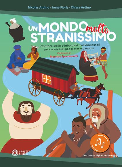 Un mondo molto stranissimo. Canzoni, storie e laboratori multidisciplinari per conoscere i popoli e le loro usanze. Con file audio in streaming - Nicolas Ardino,Irene Floris,Chiara Ardino - copertina