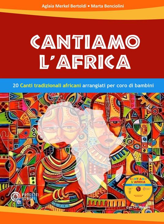 Cantiamo l'Africa. 20 canti tradizionali africani arrangiati per coro di bambini. Con CD-Audio - Aglaia Merkel Bertoldi,Marta Benciolini - copertina