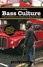Bass culture. La musica dalla Giamaica: ska, rocksteady, roots reggae, dub e dancehall