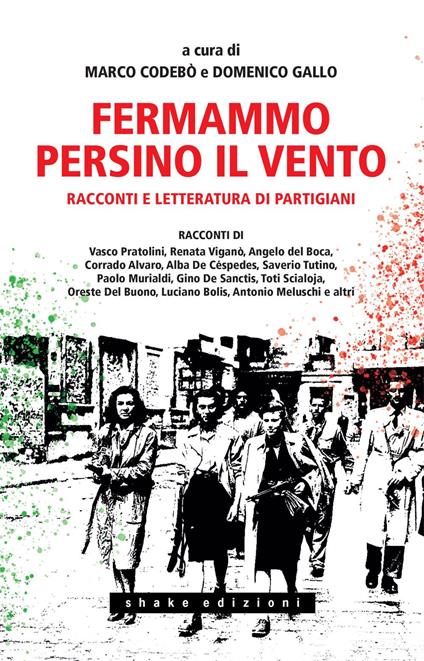 Fermammo persino il vento. Racconti e letteratura di partigiani - Marco Codebò,Domenico Gallo - ebook