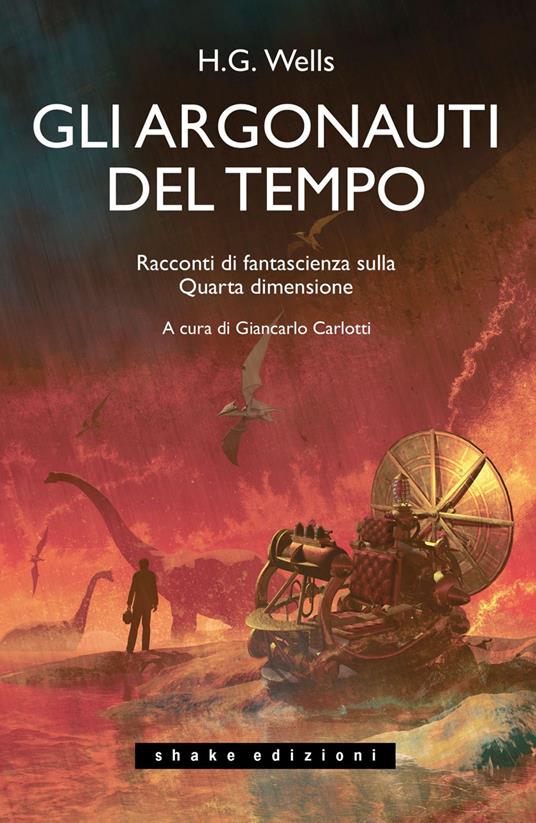 Gli Argonauti del tempo. Racconti di fantascienza sulla Quarta dimensione - Herbert George Wells,Giancarlo Carlotti - ebook