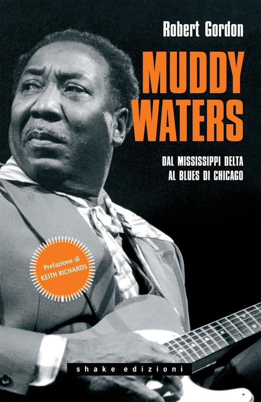 Muddy Waters. Dal Mississippi Delta al blues di Chicago - Robert Gordon,Claudio Mapelli - ebook