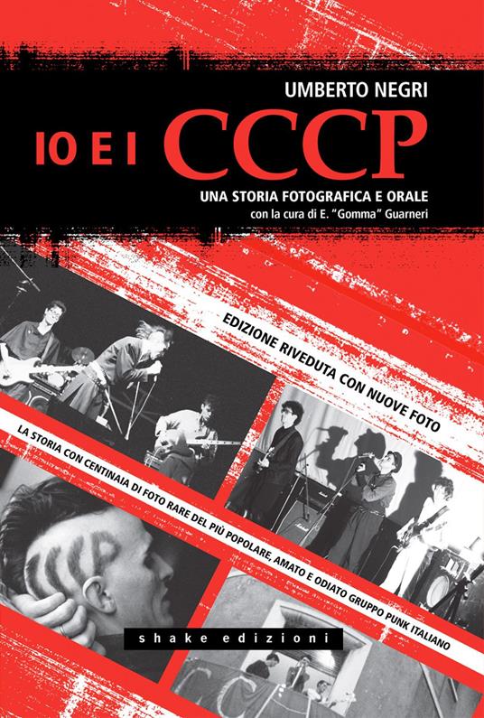 Io e i CCCP. Una storia fotografica e orale. Ediz. illustrata - Umberto Negri,Ermanno Gomma Guarneri - ebook