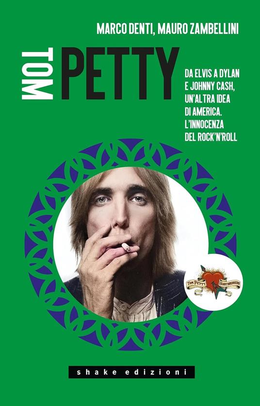 Tom Petty. Da Elvis a Dylan e Johnny Cash, un’altra idea di America. L’innocenza del rock’n’roll - Marco Denti,Mauro Zambellini - copertina
