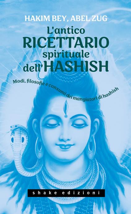 L'antico ricettario spirituale dell'hashish. Modi, filosofie e consumi dei mangiatori di hashish - Hakim Bey,Abel Zug - copertina