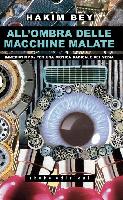 All'ombra delle macchine malate. Immediatismo. Per una critica radicale dei media - Hakim Bey,Syd Migx,Raf Valvola Scelsi - ebook