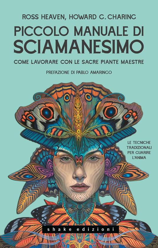 Piccolo manuale di sciamanesimo Come lavorare con le sacre Piante maestre - Ross Heaven,Howard G. Charing - copertina