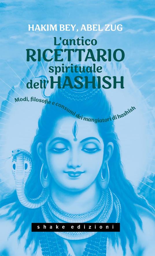L' antico ricettario spirituale dell'hashish. Modi, filosofie e consumi dei mangiatori di hashish - Hakim Bey,Abel Zug,Giancarlo Carlotti - ebook