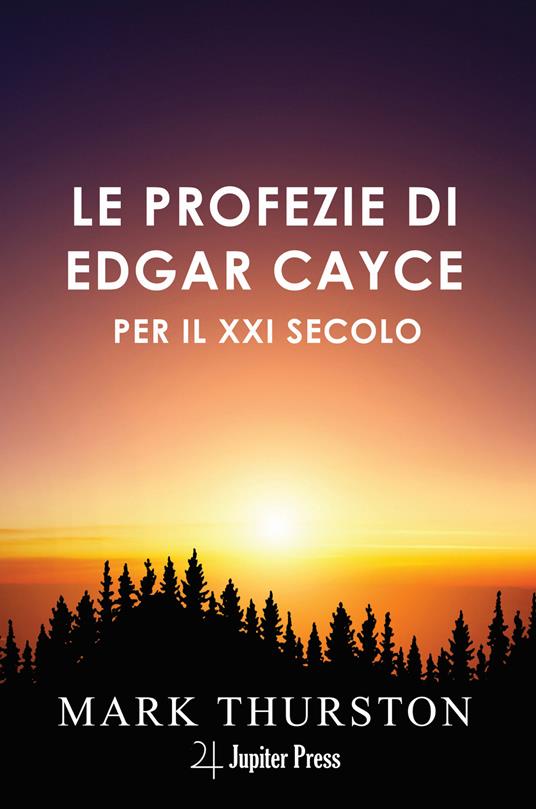 Le profezie di Edgar Cayce per il XXI secolo. Con istruzioni per vivere nel ventunesimo secolo che Cayce prevedeva - Mark Thurston - copertina