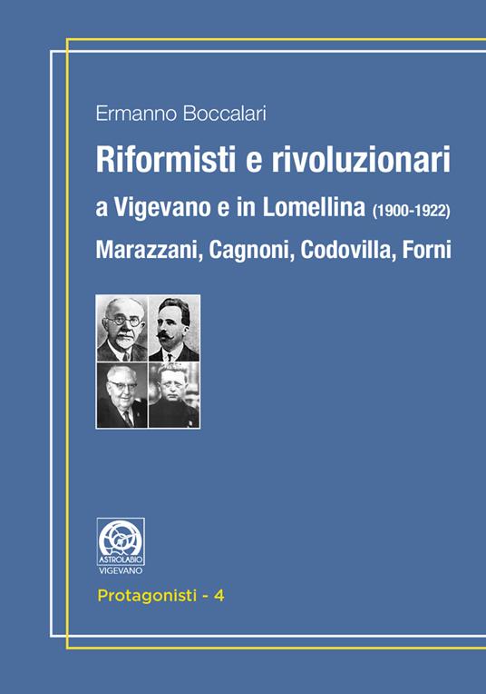 Riformisti e rivoluzionari a Vigevano e in Lomellina (1900-1922). Marazzani, Cagnoni, Codovilla, Forni - Ermanno Boccalari - copertina