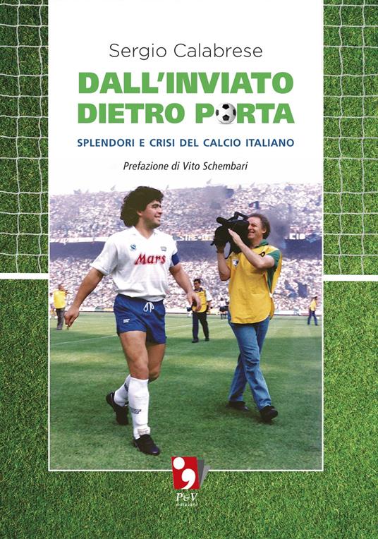 Dall'inviato dietro porta. Splendori e crisi del calcio italiano - Sergio Calabrese - copertina