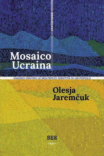 Mosaico Ucraina. Viaggio dentro le molteplici identità di un popolo - Olesya Jaremcuk - copertina