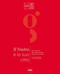 Il teatro e la sua città. Per i 25 anni del Teatro Nuovo Giovanni da Udine