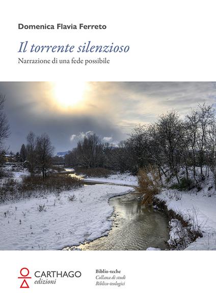 Il torrente silenzioso. Narrazione di una fede possibile - Domenica Flavia Ferreto - copertina