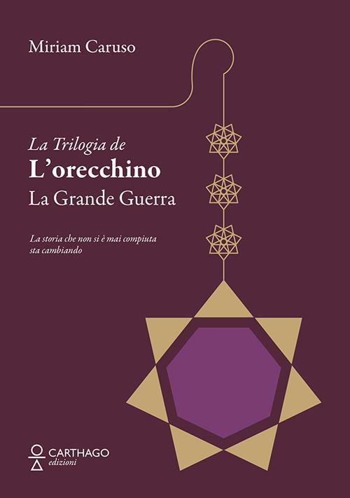 La grande guerra. La trilogia de L'orecchino - Miriam Caruso - copertina