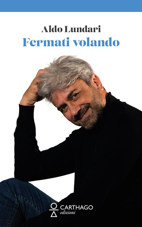 Fermati volando - Aldo Lundari - copertina