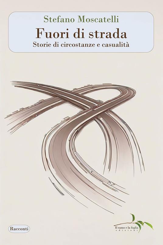 Fuori di strada. Storie di circostanze e casualità - Stefano Moscatelli - copertina