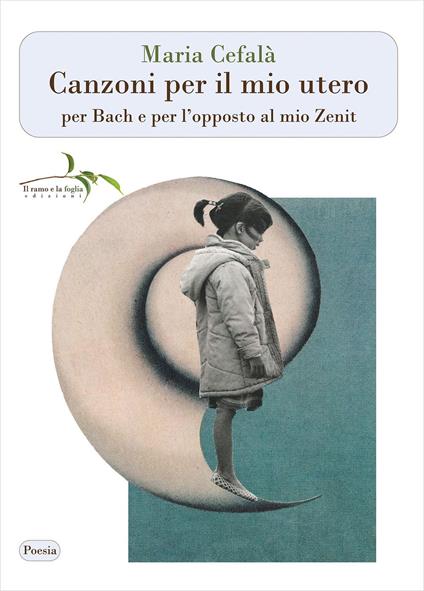 Canzoni per il mio utero per Bach e per l’opposto al mio Zenit. Nuova ediz. - Maria Cefalà - copertina