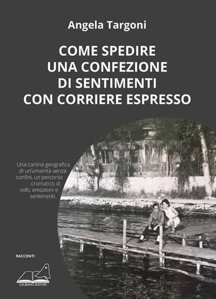 Come spedire una confezione di sentimenti con corriere espresso - Angela Targoni - copertina