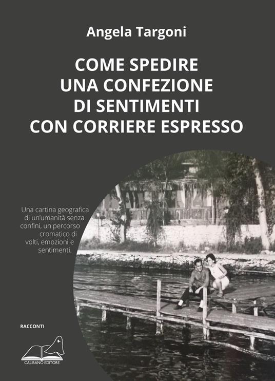 Come spedire una confezione di sentimenti con corriere espresso - Angela Targoni - copertina