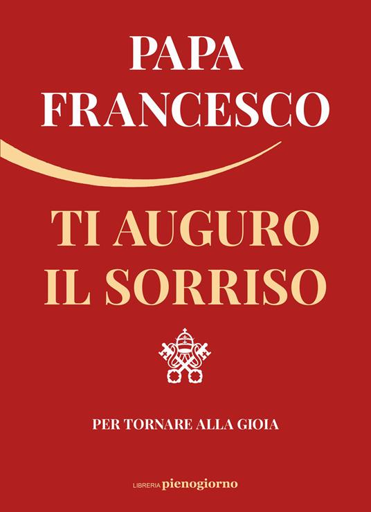 Ti auguro il sorriso. Per tornare alla gioia - Francesco (Jorge Mario Bergoglio) - copertina