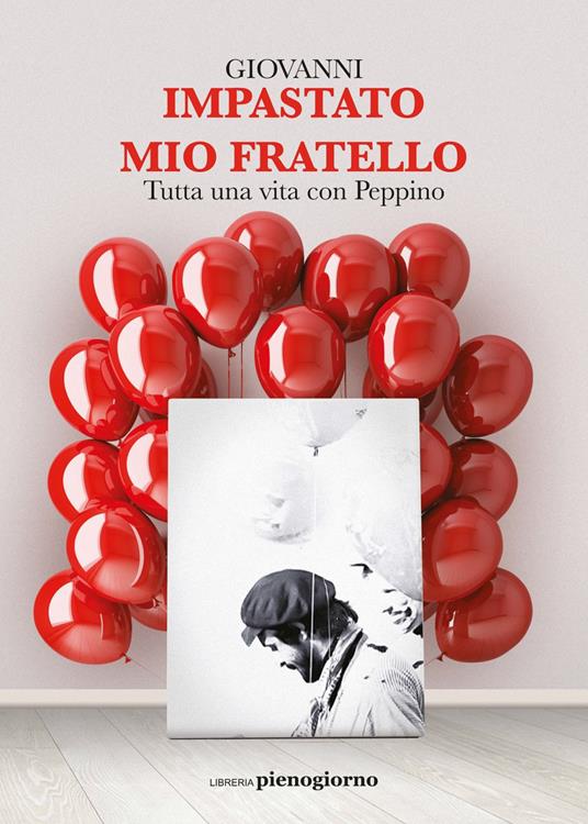 Mio fratello. Tutta una vita con Peppino - Giovanni Impastato - ebook