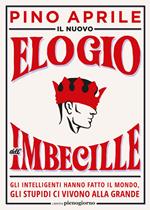 Il nuovo elogio dell'imbecille. Gli intelligenti hanno fatto il mondo, gli stupidi ci vivono alla grande