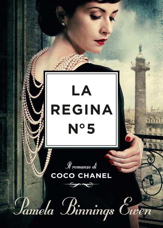 La regina N°5. Il romanzo di Coco Chanel - Pamela Binnings Ewen - copertina