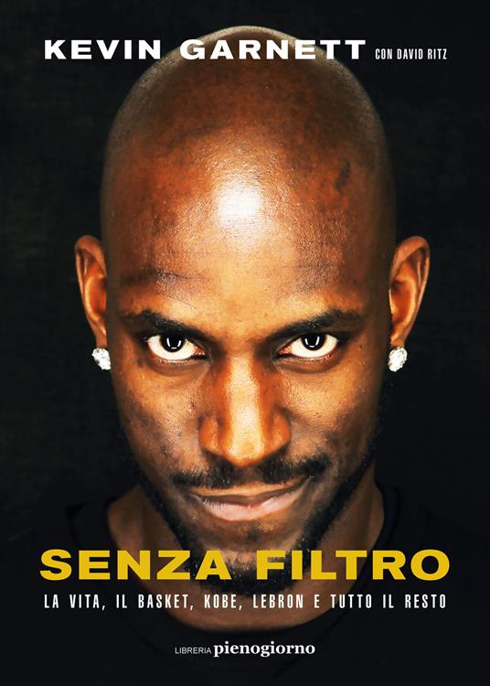 Senza filtro. La vita, il basket, Kobe, LeBron e tutto il resto - Kevin Garnett,David Ritz - copertina