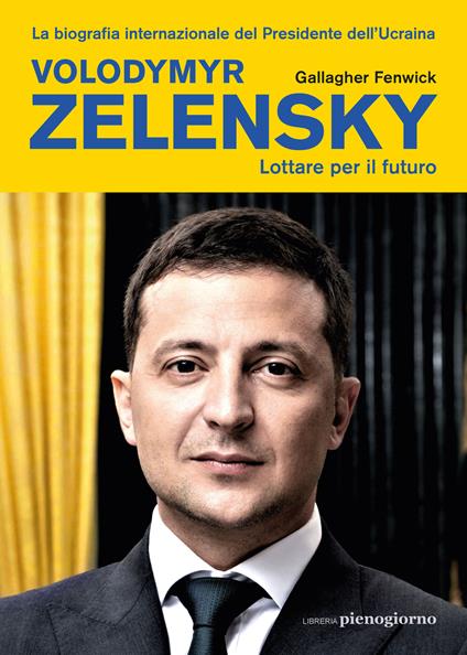Volodymyr Zelensky. Lottare per il futuro - Gallagher Fenwick - copertina