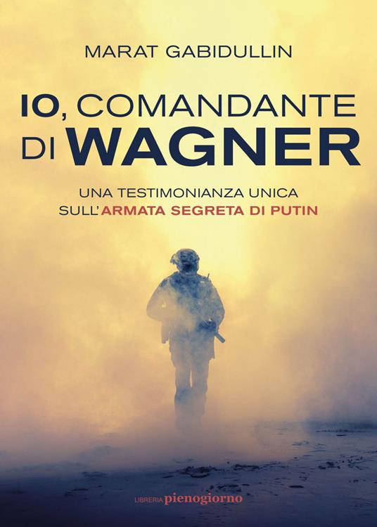 Io, comandante di Wagner. Una testimonianza unica sull'armata segreta di  Putin - Gabidullin, Marat - Ebook - EPUB2 con Adobe DRM