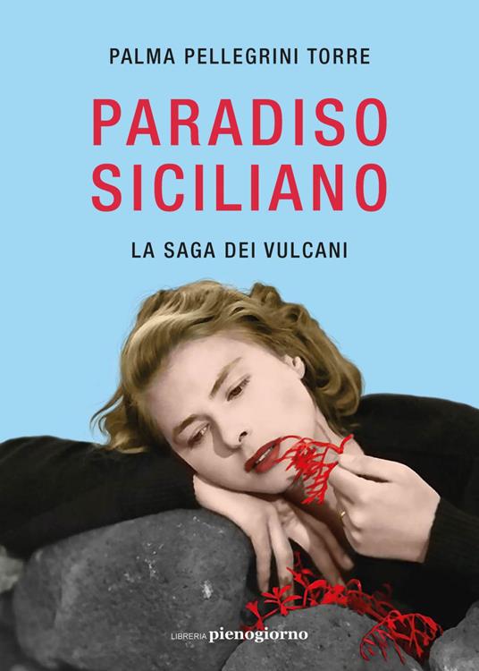 Paradiso siciliano. La saga dei vulcani - Palma Pellegrini Torre - ebook