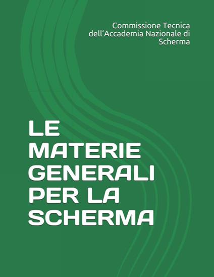 Le materie generali per la scherma. Dispense ad uso di docenti e discenti per la preparazione agli esami magistrali - copertina