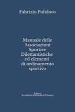 Manuale delle Associazioni sportive dilettantistiche ed elementi di ordinamento sportivo. Ediz. ampliata