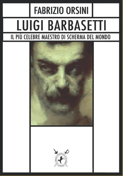 Luigi Barbasetti. Il più celebre maestro di scherma del mondo - Fabrizio Orsini - copertina