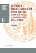 La giustizia dei Capitani Reggenti. Istituzioni, diritto penale e crimini dall'affare Blasi al ripristino dell'Arengo Generale (1786-1906)