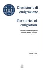Dieci storie di emigrazione-Ten stories of emigration. Ediz. bilingue