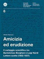 Amicizia ed erudizione. Il carteggio scientifico tra Bartolomeo Borghesi e Luigi Nardi. Lettere scelte (1802-1837)