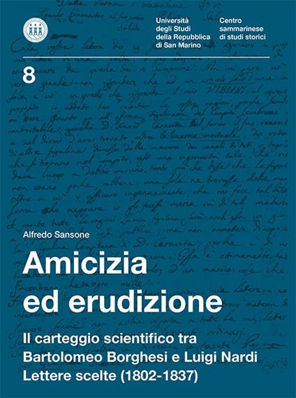 Amicizia ed erudizione. Il carteggio scientifico tra Bartolomeo Borghesi e Luigi Nardi. Lettere scelte (1802-1837) - Alfredo Sansone - copertina