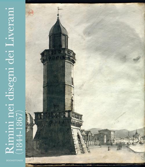 Rimini nei disegni dei Liverani (1844-1867) - Franco Pozzi,Giulio Zavatta,Cristina Ravara Montebelli - copertina