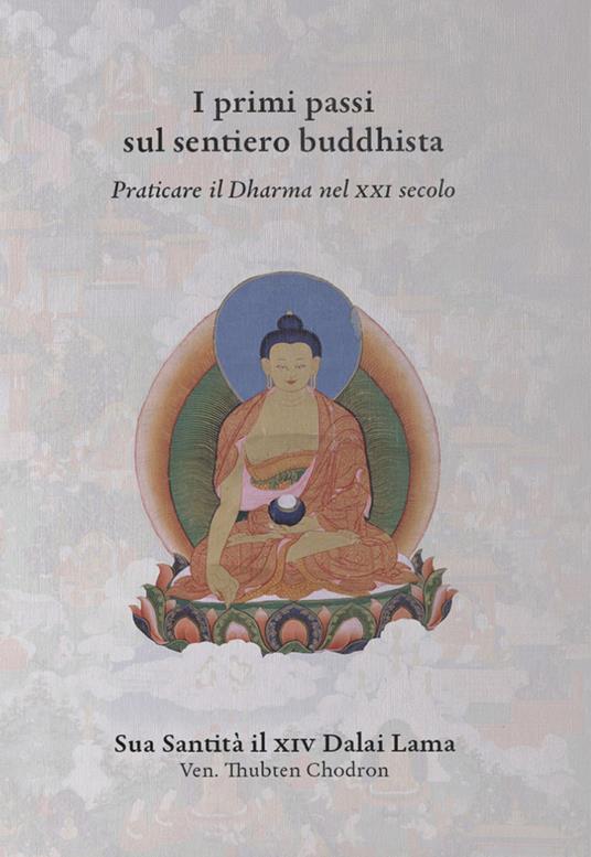 I primi passi sul sentiero buddhista. Praticare il Dharma nel XXI secolo - Gyatso Tenzin (Dalai Lama) - copertina