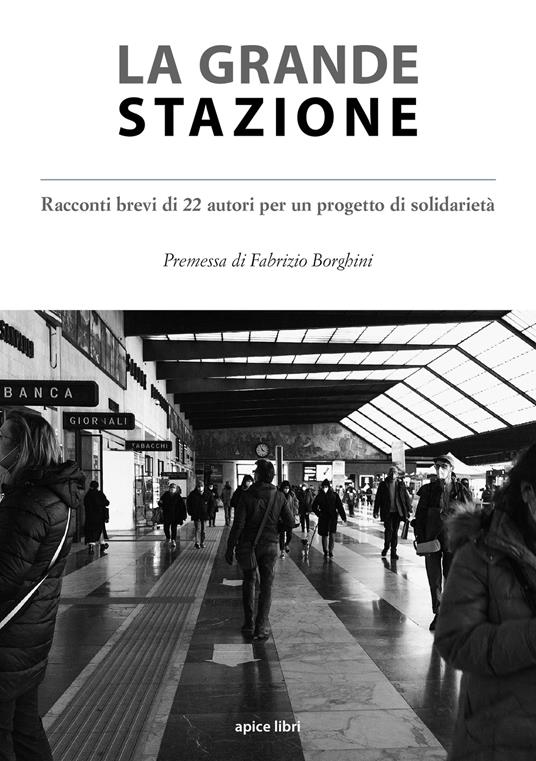 La grande stazione. Racconti brevi di 22 autori per un progetto di solidarietà - copertina