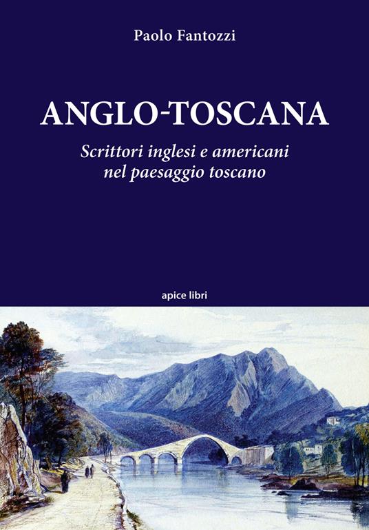 Anglo-toscana. Scrittori inglesi e americani nel paesaggio toscano - Paolo Fantozzi - copertina