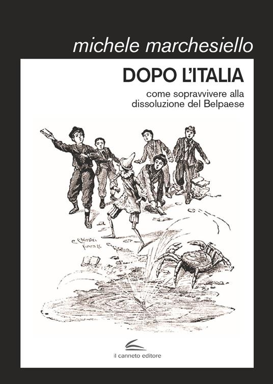Dopo l'Italia. Come sopravvivere alla dissoluzione del Belpaese - Michele Marchesiello - copertina