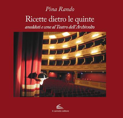 Ricette dietro le quinte, aneddoti e cene al Teatro dell'Archivolto - Pina Rando - copertina
