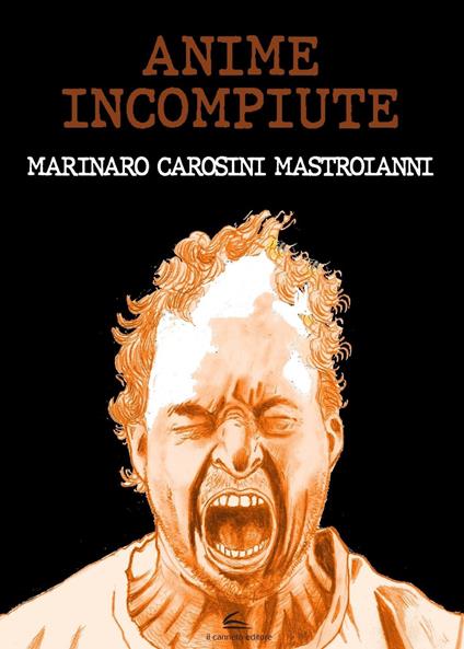 Anime incompiute - Eugenio Marinaro,Gino Andrea Carosini,Marco Mastroianni - copertina