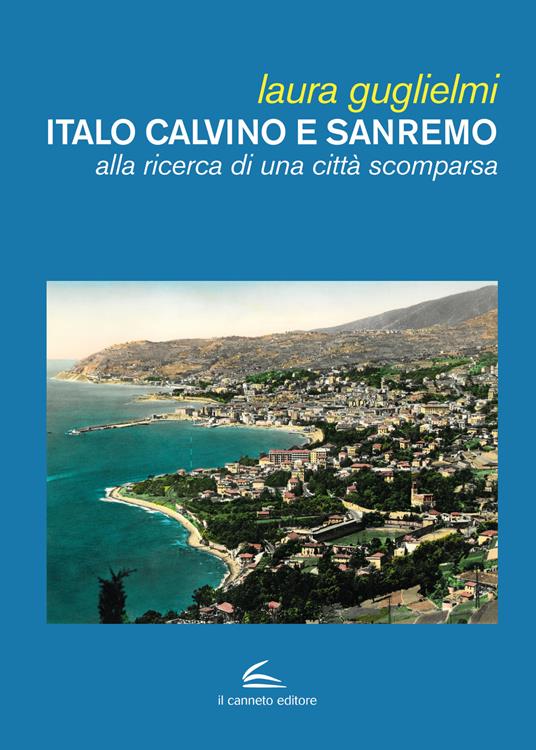 Italo Calvino e Sanremo. Alla ricerca di una città scomparsa - Laura Guglielmi - copertina